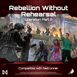 Rebellion without Rehearsal: Liberation – Part 2 (fan expansion for Android: Netrunner) board game cover